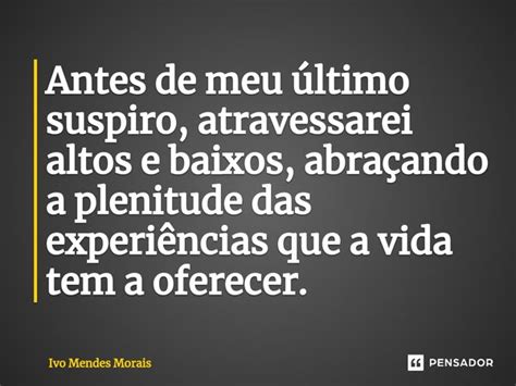 Antes de meu último suspiro Ivo Mendes Morais Pensador