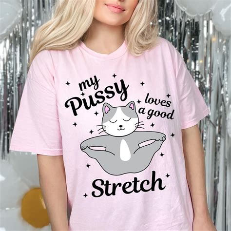 My Pussy Loves A Good Stretch Shirt Funny Cat Meme Sweatshirt Sarcastic