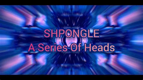 SHPONGLE A Series Of Heads YouTube