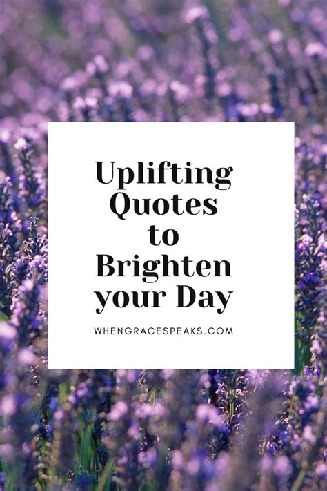 Uplifting Quotes To Brighten Your Day Whengracespeaks Uplifting