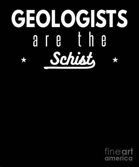 Geologists Are The Schist Geology Pun Rock Jokes Digital Art By Henry B