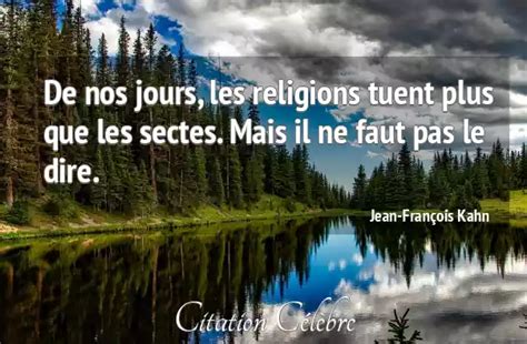 Citation Jean Fran Ois Kahn Dire De Nos Jours Les Religions Tuent