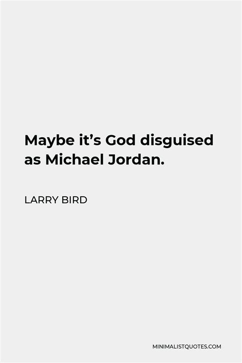 Larry Bird Quote Maybe It S God Disguised As Michael Jordan