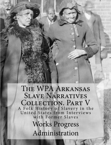 The Wpa Arkansas Slave Narratives Collection Part V A Folk History Of