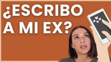 Retomar El Contacto Con Mi Ex S O No Youtube