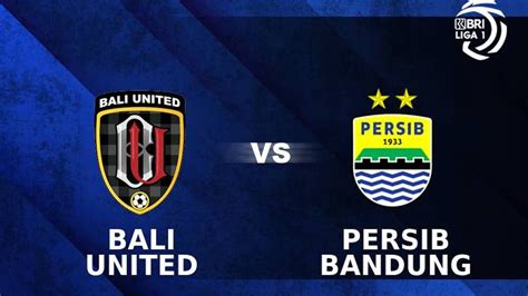 Jadwal Persib Vs Bali United Di Championship Series Bri Liga 1 2023