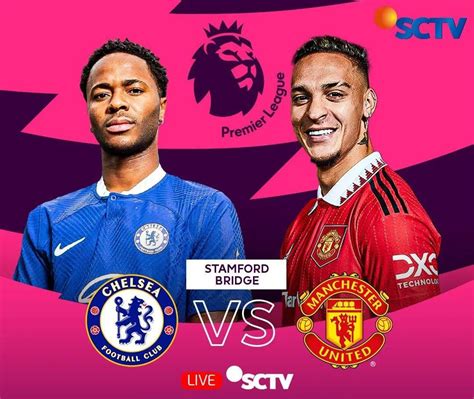 Jadwal Liga Inggris Di Sctv Hari Ini Ada Chelsea Vs Man United Cek