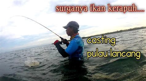 Surganya Ikan Kerapuh Casting Belakang Pulau Lancang YouTube