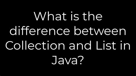 Java What Is The Difference Between Collection And List In Java5solution Youtube