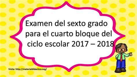 Examen Del Sexto Grado Para El Cuarto Bloque Del Ciclo Escolar 2017 2018 Material Didáctico