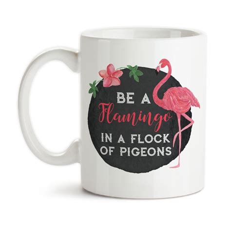 Coffee Mug Be A Flamingo In A Flock Of Pigeons Be Unique Be Yourself