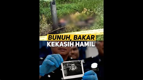 Teman Lelaki Bunuh Bakar Kekasih Hamil Youtube