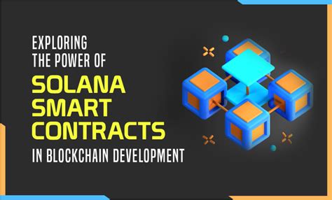 Exploring The Power Of Solana Smart Contracts In Blockchain Development