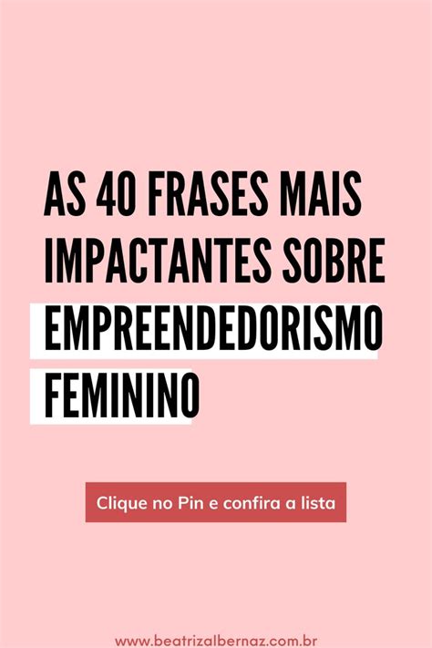 As Frases Mais Impactantes Sobre Empreendedorismo Feminino Em