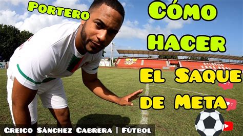 Como Hacer Un Saque De Meta En Futbol Como Saca El Portero Youtube