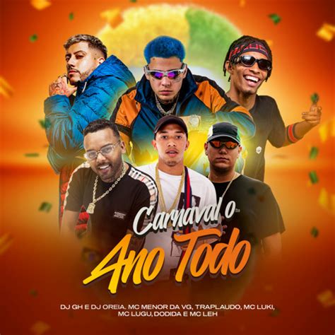 Stream Carnaval O Ano Todo Feat Dj Gh Dj Oreia Dodida Mc Lugu Mc