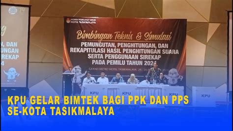 Kpu Gelar Bimtek Bagi Ppk Dan Pps Se Kota Tasikmalaya Youtube