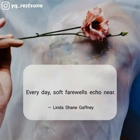 Every Day Soft Farewells Quotes Writings By Linda Shane Gaffney