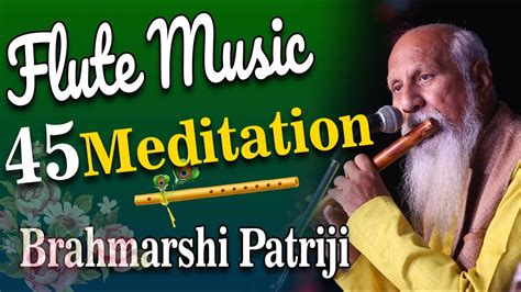 Brahmarshi Patriji Minutes Flute Music Meditation Patriji Pmc