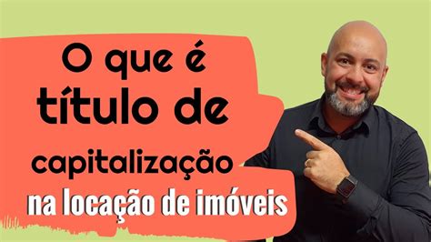 O que é titulo de capitalização na locação de imóveis YouTube