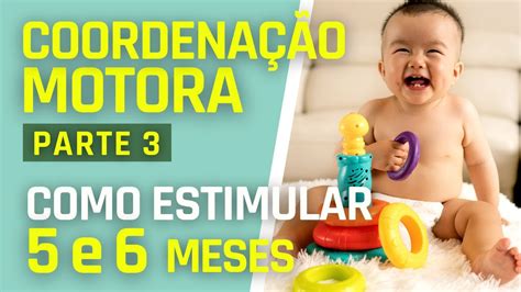 Coordenação Motora Bebê 4 Meses - COMO ESTIMULAR A COORDENAÇÃO MOTORA DE BEBÊS ENTRE 5 E 6 MESES | PARTE ...