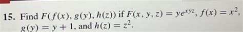 Solved 15 Find F F X G Y H Z If F X Y Z Yexy²