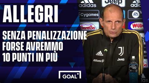 Allegri Senza penalizzazione forse avremmo 10 punti in più YouTube