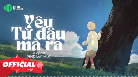 YÊU TỪ ĐÂU MÀ RA LIL ZPOET HHD LOFI MIX 1 HOUR VERSION OFFICIAL