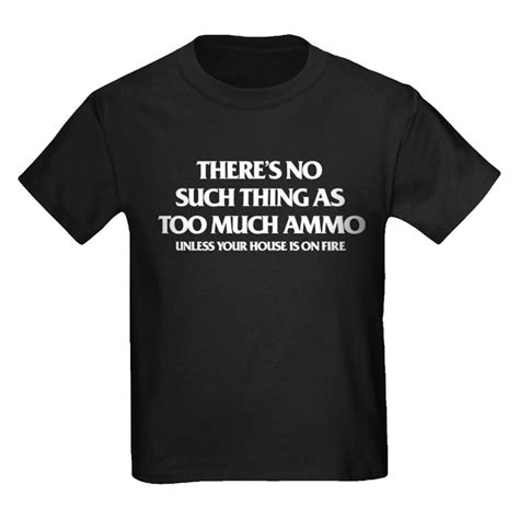 Theres No Such Thing As Too Much Ammo Kids T Shirt Theres No Such