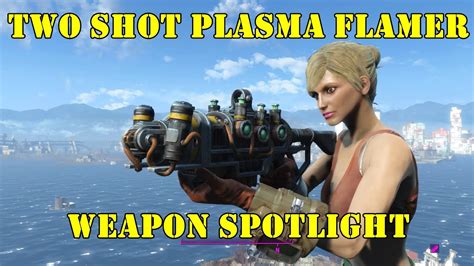 Fallout 4 Weapon Spotlights Two Shot Plasma Flamer Youtube