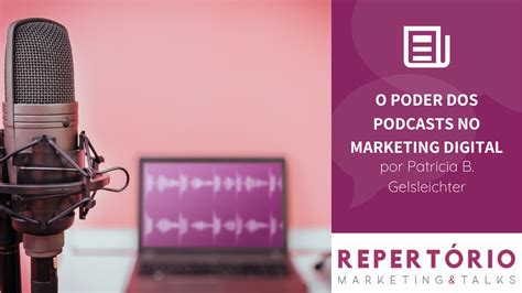 O poder dos podcasts no Marketing Digital como usar essa estratégia