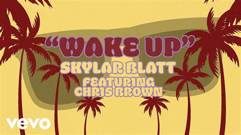 Skylar Blatt Wake Up Official Lyric Video Ft Chris Brown Youtube