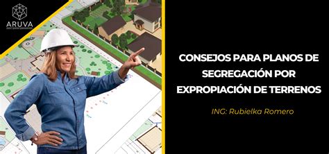 Consejos de Planos de Segregación por Expropiación de Terrenos Aruva