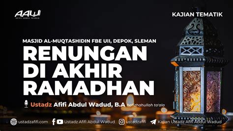 RENUNGAN DI AKHIR RAMADHAN Ustadz Afifi Abdul Wadud B A YouTube