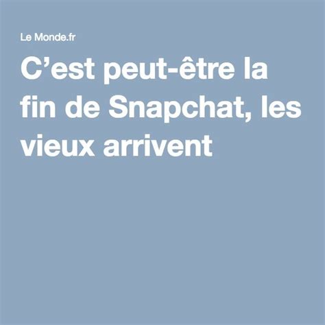 Cest peut être la fin de Snapchat les vieux arrivent Snapchat State