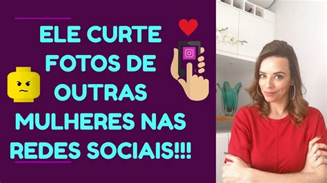 ELE CURTE FOTOS DE OUTRAS MULHERES NAS REDES SOCIAIS YouTube