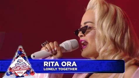 Rita Ora Lonely Together Live At Capital S Jingle Bell Ball