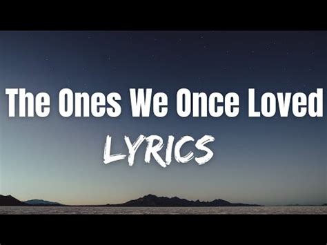 Ben Ben The Ones We Once Loved Official Lyric Video Youtube