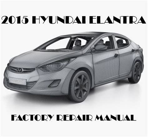 2015 Hyundai Elantra Repair Manual Oem Factory Service Manual