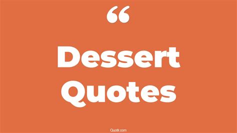 45 Contentment Dessert Quotes That Will Unlock Your True Potential