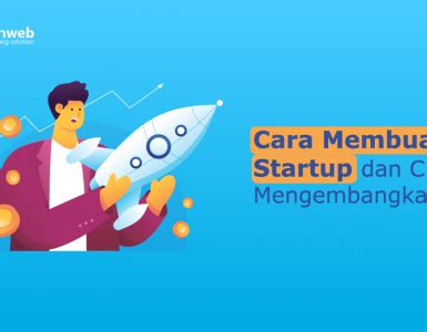 Apa Itu Startup Pengertian Tujuan Dan Contohnya