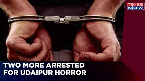 Two More Arrested For Udaipur Horror Sent To 14 Days Judicial Remand