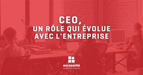 Ceo Un Rôle Qui évolue Avec Lentreprise Eurasanté