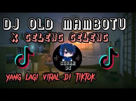 Dj Old Mambotu X Geleng Geleng Yang Lagi Viral Di Tiktok Ini Kan Yang