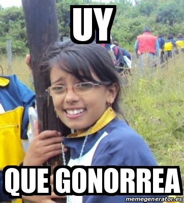 Meme Personalizado Uy Que Gonorrea 24458577