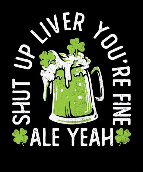 Shut Up Liver Your Fine St Patricks Day Digital Art By Vintage And