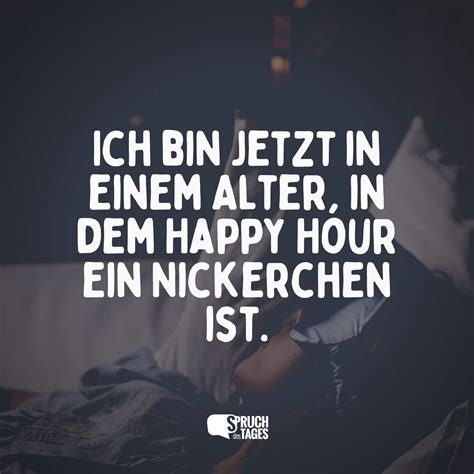 Ich Bin Jetzt In Einem Alter In Dem Happy Hour Ein Nickerchen Ist