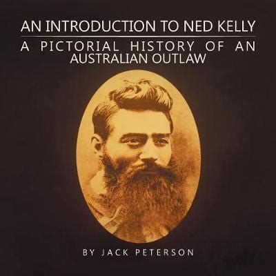 An Introduction to Ned Kelly: A Pictorial History of an Australian ...