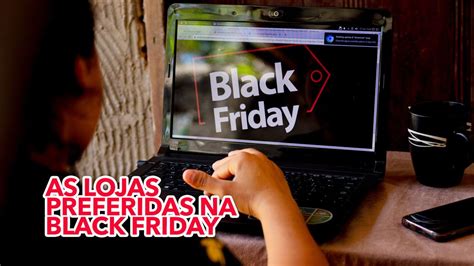 Quais S O As Lojas Preferidas Dos Brasileiros Na Black Friday