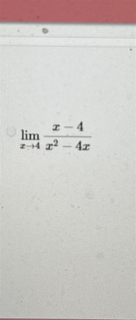 Solved Limx→4x 4x2 4x